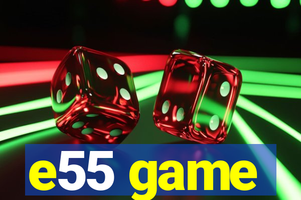 e55 game